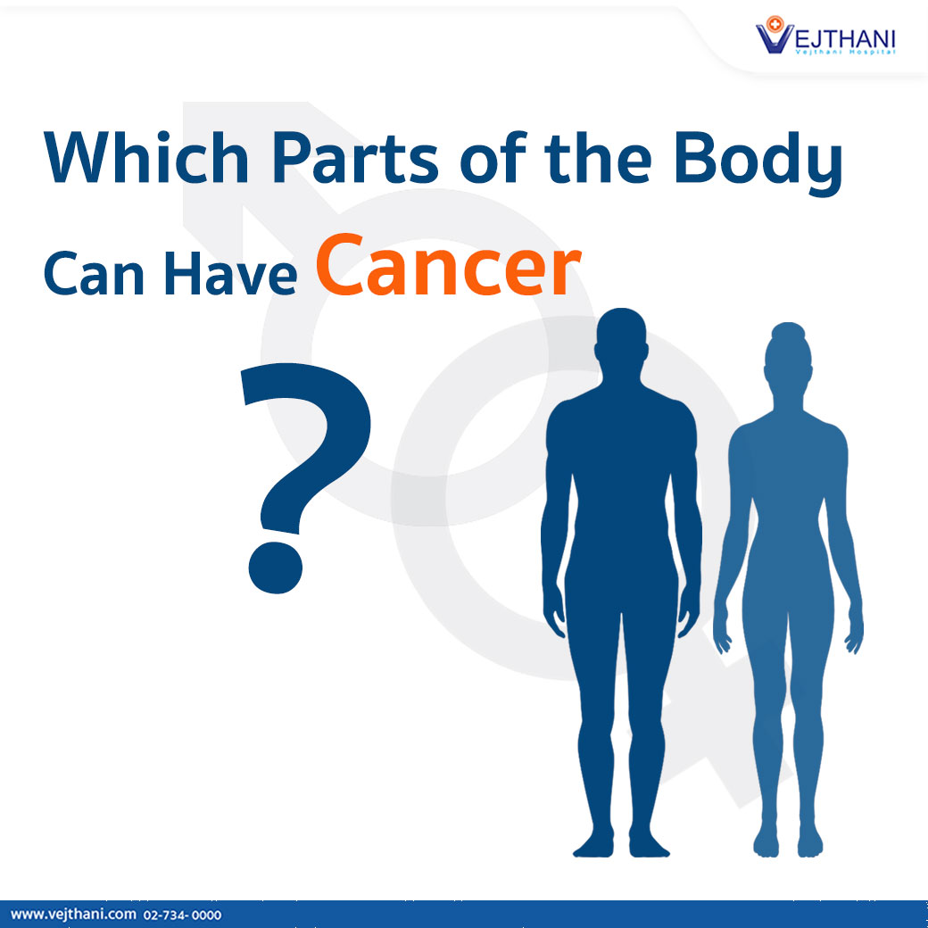 Which parts of the body can have cancer? Vejthani Hospital JCI