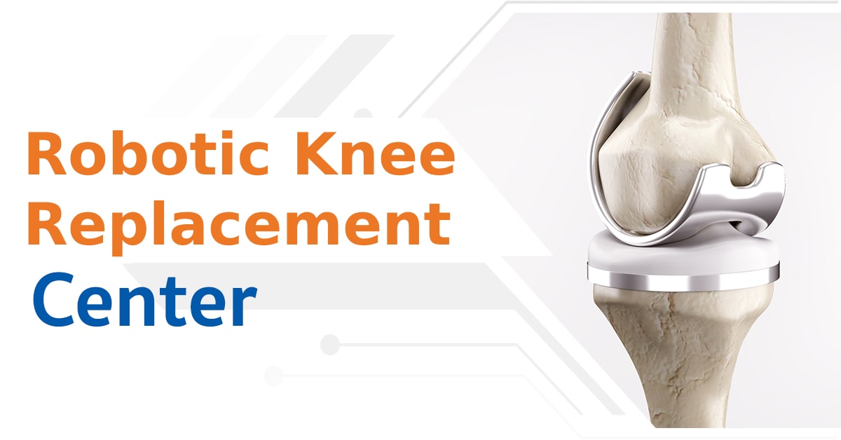 Robotic Knee Replacement Center