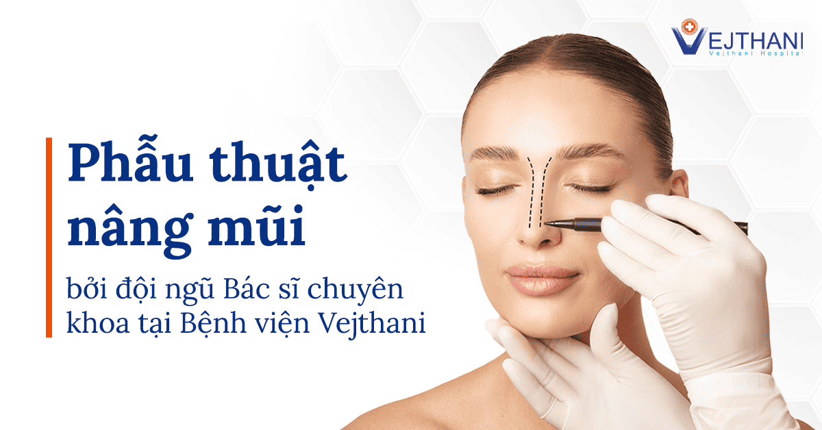 Phẫu thuật nâng mũi bởi đội ngũ Bác sĩ chuyên khoa tại Bệnh viện Vejthani