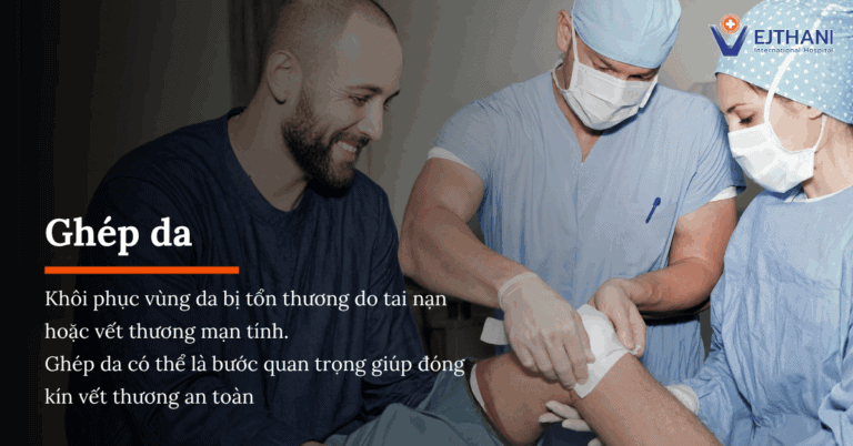 Ghép da: Giải pháp phục hồi vùng da bị mất.